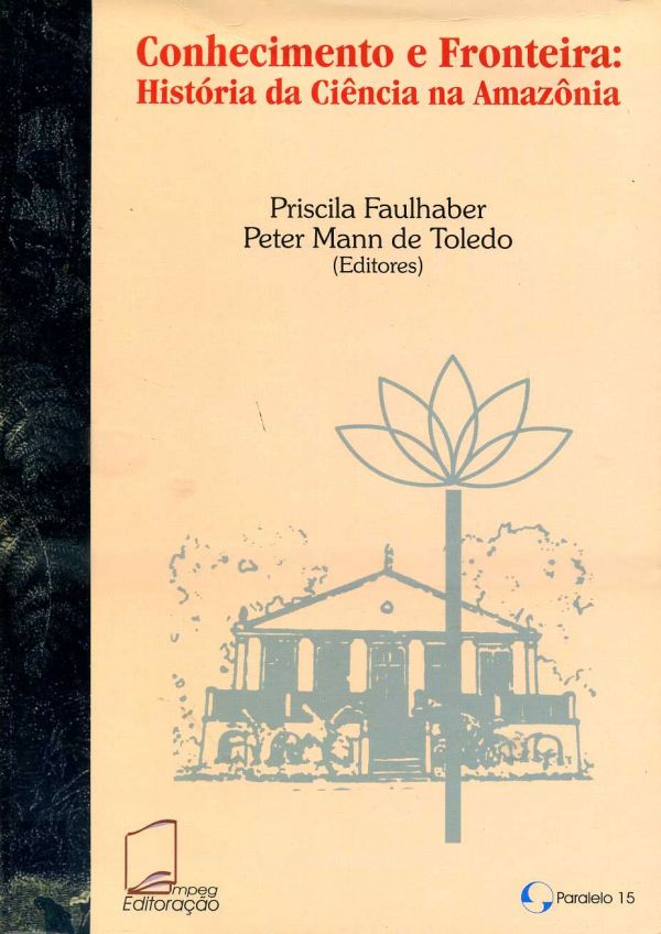 Conhecimento e Fronteira: História da Ciência na Amazônia - 500 FAU